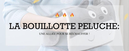 La Bouillotte Peluche: une alliée pour se réchauffer ! | Peluche Kingdom